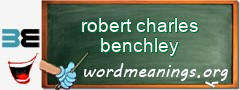 WordMeaning blackboard for robert charles benchley